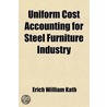 Uniform Cost Accounting For Steel Furniture Industry door Erich William Kath