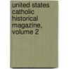 United States Catholic Historical Magazine, Volume 2 door J.G. Shea