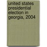 United States Presidential Election In Georgia, 2004 door Miriam T. Timpledon