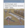 Us Strategic And Defensive Missile Systems,1950-2004 by Mark Berhow