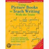 Using Picture Books to Teach Writing With the Traits by Ruth Culham
