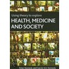 Using Theory To Explore Health, Medicine And Society door Peter Kennedy