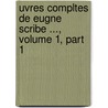 Uvres Compltes de Eugne Scribe ..., Volume 1, Part 1 door Eug�Ne Scribe