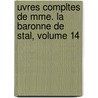 Uvres Compltes de Mme. La Baronne de Stal, Volume 14 door Staël