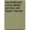 Vauxhall/Opel Corsa Diesel Service And Repair Manual door Ian Barnes