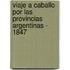 Viaje A Caballo Por Las Provincias Argentinas - 1847