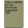 Viaje A Caballo Por Las Provincias Argentinas - 1847 door William Maccann