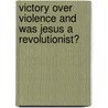 Victory Over Violence and Was Jesus a Revolutionist? by Martin Hengel