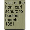 Visit Of The Hon. Carl Schurz To Boston, March, 1881 door Executive Committee for Schurz Dinner