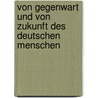 Von Gegenwart Und Von Zukunft Des Deutschen Menschen by Kurt Breysig