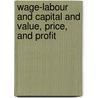 Wage-Labour and Capital and Value, Price, and Profit door Karl Marx