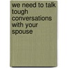 We Need to Talk Tough Conversations with Your Spouse by Paul Coleman