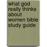 What God Really Thinks About Women Bible Study Guide door Sharon Jaynes