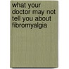 What Your Doctor May Not Tell You about Fibromyalgia door R. Paul St. Amand