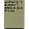Wilderness, Or, Braddock's Times; A Tale of the West door James M'Henry