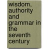 Wisdom, Authority and Grammar in the Seventh Century door Vivien Law