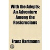 With The Adepts; An Adventure Among The Rosicrucians door Hartmann Franz Hartmann
