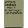 Wolfgang Amadeus Mozart in Schwetzingen und Mannheim door Rolf Dieter Opel