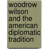 Woodrow Wilson and the American Diplomatic Tradition door Lloyd E. Ambrosius