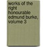 Works of the Right Honourable Edmund Burke, Volume 3