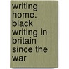 Writing Home. Black Writing In Britain Since The War by David Ellis