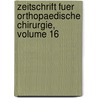 Zeitschrift Fuer Orthopaedische Chirurgie, Volume 16 by Anonymous Anonymous