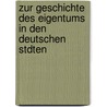 Zur Geschichte Des Eigentums in Den Deutschen Stdten by Wilhelm Arnold