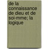 de La Connaissance de Dieu Et de Soi-Mme; La Logique by Jacques Bnigne Bossuet