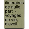 Itineraires De Nulle Part  - Voyages De Vie, D'Eveil door Martine Keller