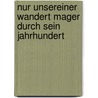 Nur unsereiner wandert mager durch sein Jahrhundert by Georg Weerth
