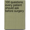 100 Questions Every Patient Should Ask Before Surgery door Visnjevac Ma O