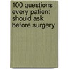 100 Questions Every Patient Should Ask Before Surgery by Visnjevac Ma O