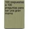 100 Respuestas A 100 Preguntas Para Ser una Gran Mama by Lila Empson