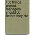 100 Things Project Managers Should Do Before They Die