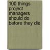 100 Things Project Managers Should Do Before They Die door Rita Mulcahy