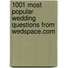 1001 Most Popular Wedding Questions from WedSpace.com door Elizabeth Lluch