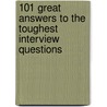 101 Great Answers to the Toughest Interview Questions door Ronald W. Fry