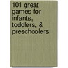 101 Great Games for Infants, Toddlers, & Preschoolers door Jolene L. Roehlkepartain