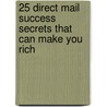 25 Direct Mail Success Secrets That Can Make You Rich door T.J. Rohleder