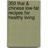350 Thai & Chinese Low-Fat Recipes for Healthy Living by Kathy Man