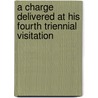 A Charge Delivered At His Fourth Triennial Visitation door William Basil T . Jones