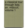 A Classical Tour Through Italy, An. Mdcccii, Volume 1 door John Chetwode Eustace