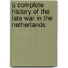 A Complete History of the Late War in the Netherlands door Thomas Brodrick