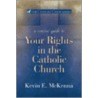 A Concise Guide To Your Rights In The Catholic Church by Kevin A. McKenna