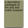 A Descriptive Catalogue Of The Arts And Crafts Museum door Manch England Municipal School of Art