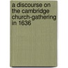 A Discourse On The Cambridge Church-Gathering In 1636 door William Newell