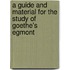 A Guide And Material For The Study Of Goethe's Egmont