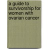 A Guide To Survivorship For Women With Ovarian Cancer door Robert E. Bristow