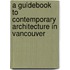 A Guidebook to Contemporary Architecture in Vancouver