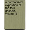 A Harmonized Exposition Of The Four Gospels, Volume 4 door Andrew Edward Breen